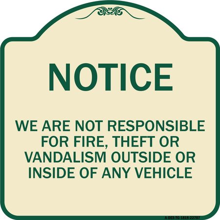 SIGNMISSION We Are Not Responsible for Fire Theft or Vandalism Outside or Inside of ANY Vehicle, TG-1818-22707 A-DES-TG-1818-22707